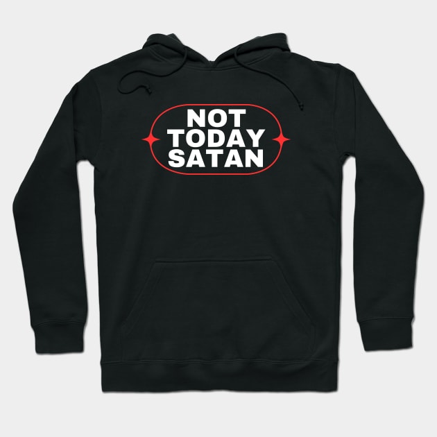 Not Today Satan | Christian Saying Hoodie by All Things Gospel